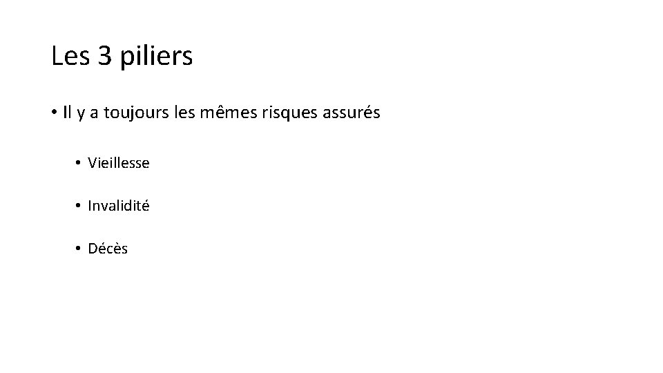 Les 3 piliers • Il y a toujours les mêmes risques assurés • Vieillesse