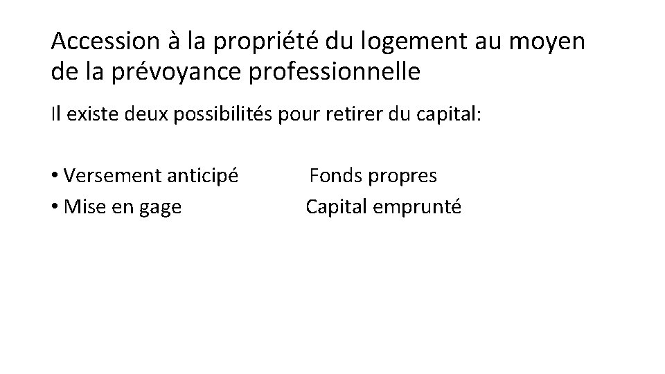 Accession à la propriété du logement au moyen de la prévoyance professionnelle Il existe