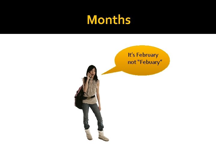 Months It’s February not “Febuary” 