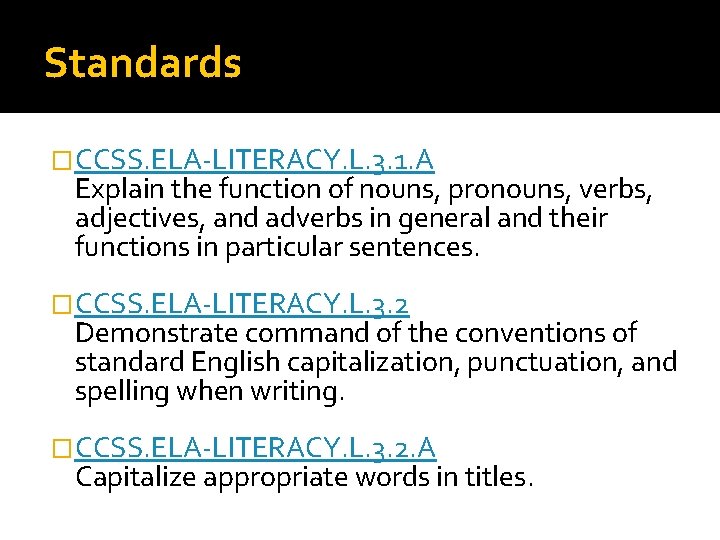 Standards �CCSS. ELA-LITERACY. L. 3. 1. A Explain the function of nouns, pronouns, verbs,