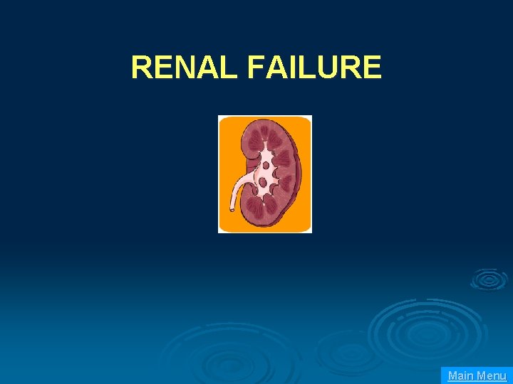 RENAL FAILURE Main Menu 