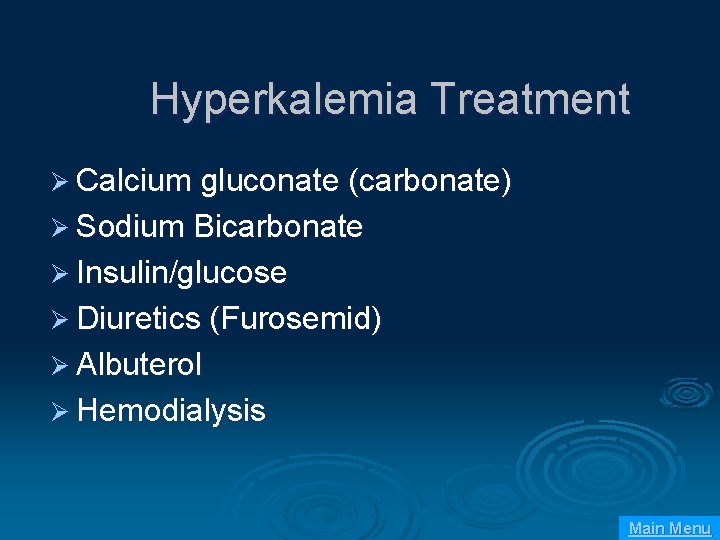 Hyperkalemia Treatment Ø Calcium gluconate (carbonate) Ø Sodium Bicarbonate Ø Insulin/glucose Ø Diuretics (Furosemid)