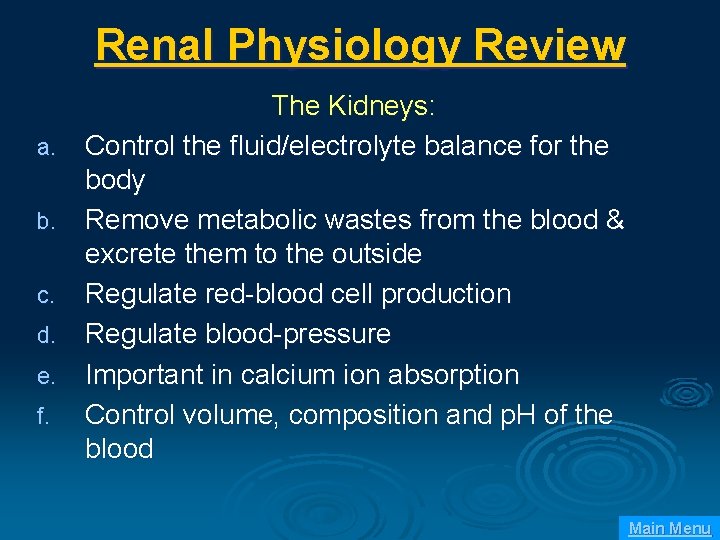 Renal Physiology Review a. b. c. d. e. f. The Kidneys: Control the fluid/electrolyte