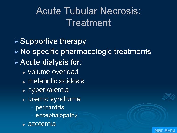 Acute Tubular Necrosis: Treatment Ø Supportive therapy Ø No specific pharmacologic treatments Ø Acute