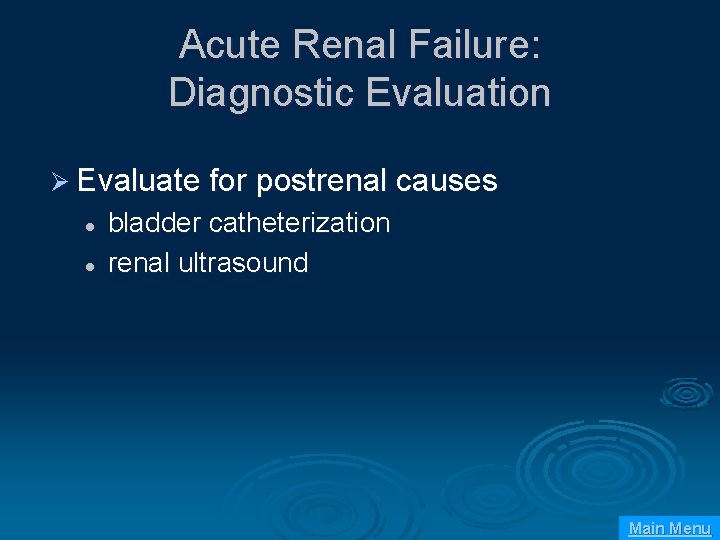 Acute Renal Failure: Diagnostic Evaluation Ø Evaluate for postrenal causes l l bladder catheterization