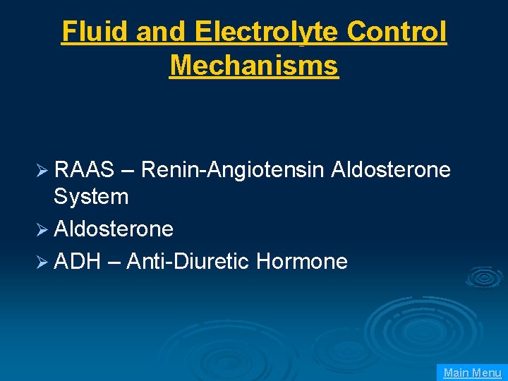 Fluid and Electrolyte Control Mechanisms Ø RAAS – Renin-Angiotensin Aldosterone System Ø Aldosterone Ø