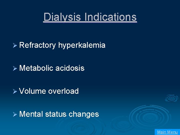 Dialysis Indications Ø Refractory hyperkalemia Ø Metabolic acidosis Ø Volume overload Ø Mental status