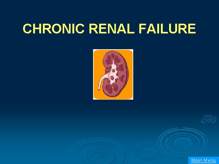 CHRONIC RENAL FAILURE Main Menu 