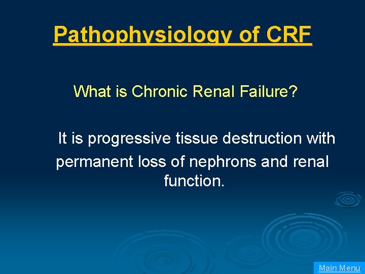 Pathophysiology of CRF What is Chronic Renal Failure? It is progressive tissue destruction with