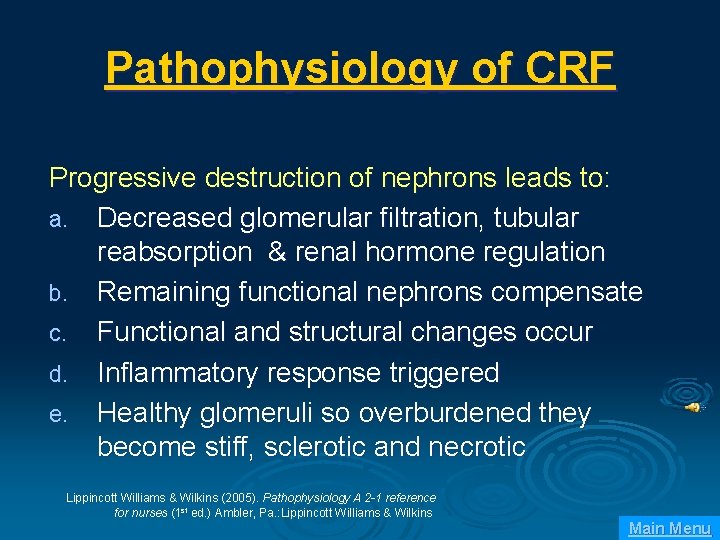 Pathophysiology of CRF Progressive destruction of nephrons leads to: a. Decreased glomerular filtration, tubular