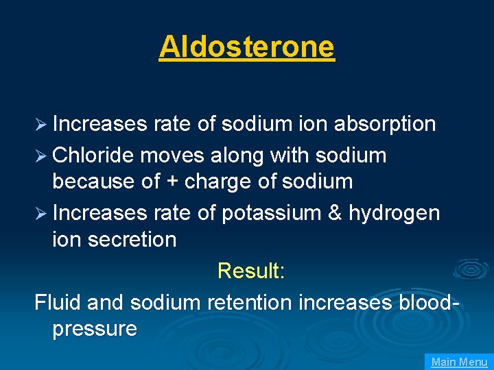 Aldosterone Ø Increases rate of sodium ion absorption Ø Chloride moves along with sodium