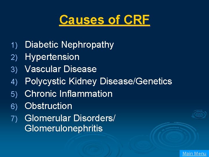 Causes of CRF 1) 2) 3) 4) 5) 6) 7) Diabetic Nephropathy Hypertension Vascular