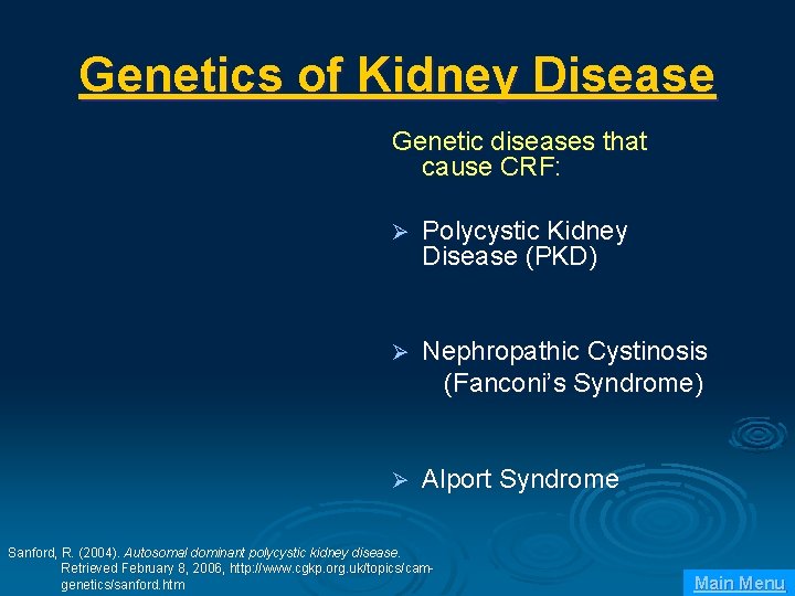 Genetics of Kidney Disease Genetic diseases that cause CRF: Ø Polycystic Kidney Disease (PKD)