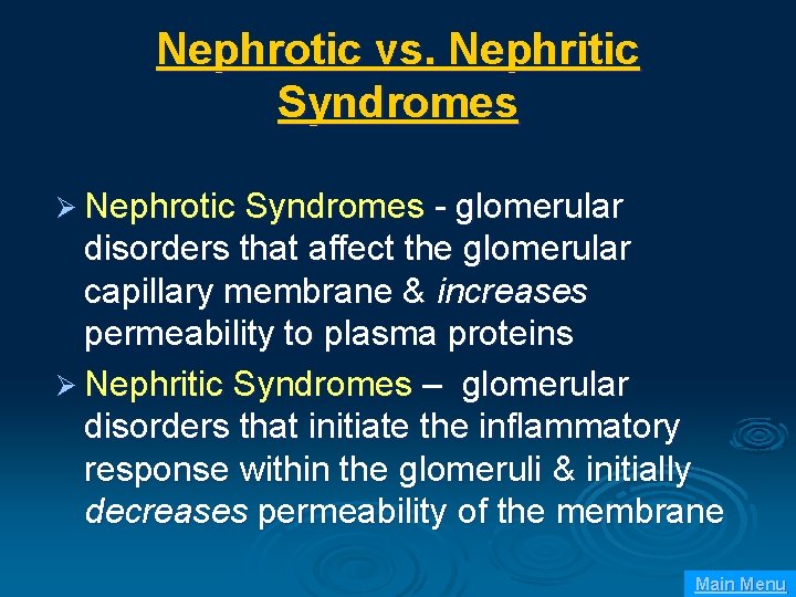 Nephrotic vs. Nephritic Syndromes Ø Nephrotic Syndromes - glomerular disorders that affect the glomerular