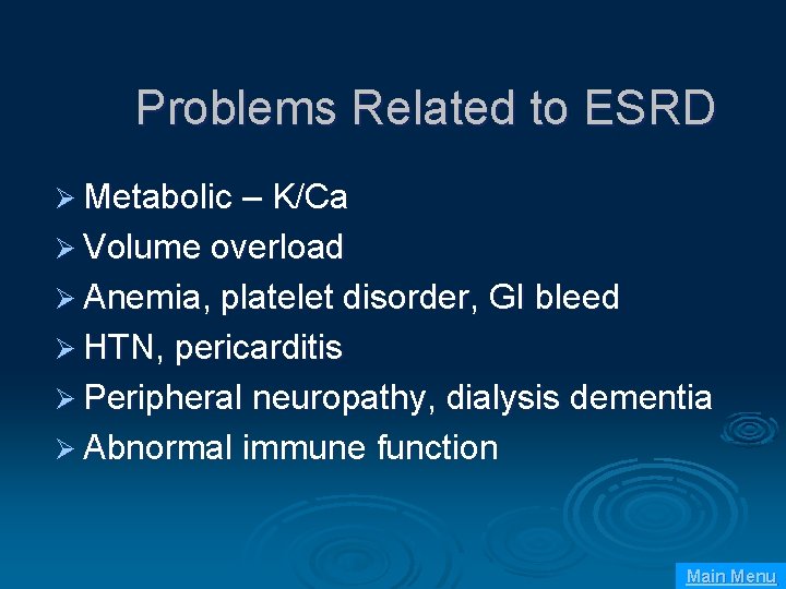 Problems Related to ESRD Ø Metabolic – K/Ca Ø Volume overload Ø Anemia, platelet