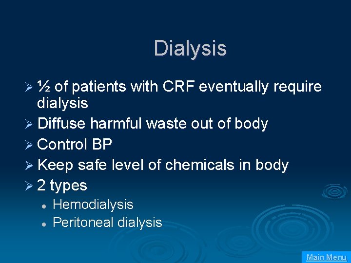 Dialysis Ø ½ of patients with CRF eventually require dialysis Ø Diffuse harmful waste