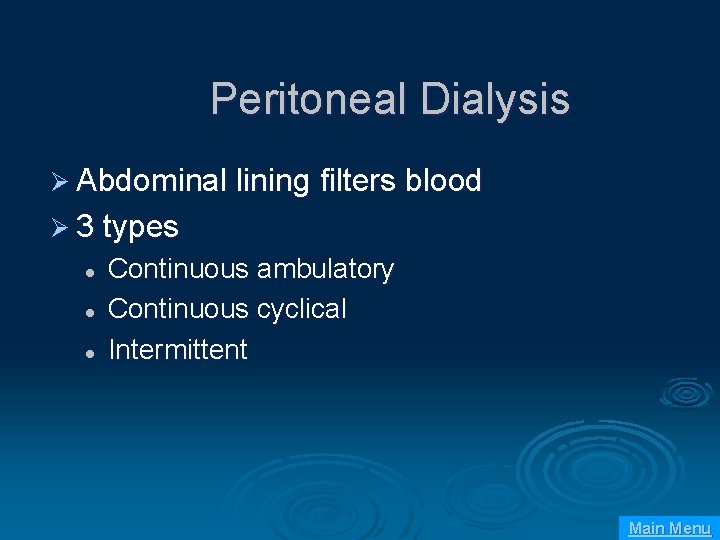 Peritoneal Dialysis Ø Abdominal lining filters blood Ø 3 types l l l Continuous