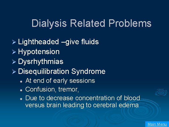 Dialysis Related Problems Ø Lightheaded –give fluids Ø Hypotension Ø Dysrhythmias Ø Disequilibration Syndrome