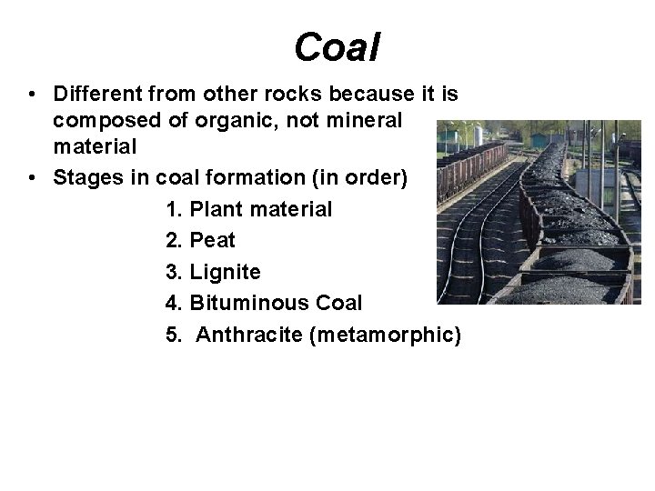 Coal • Different from other rocks because it is composed of organic, not mineral