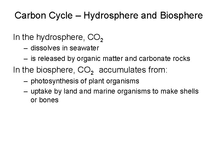 Carbon Cycle – Hydrosphere and Biosphere In the hydrosphere, CO 2 – dissolves in