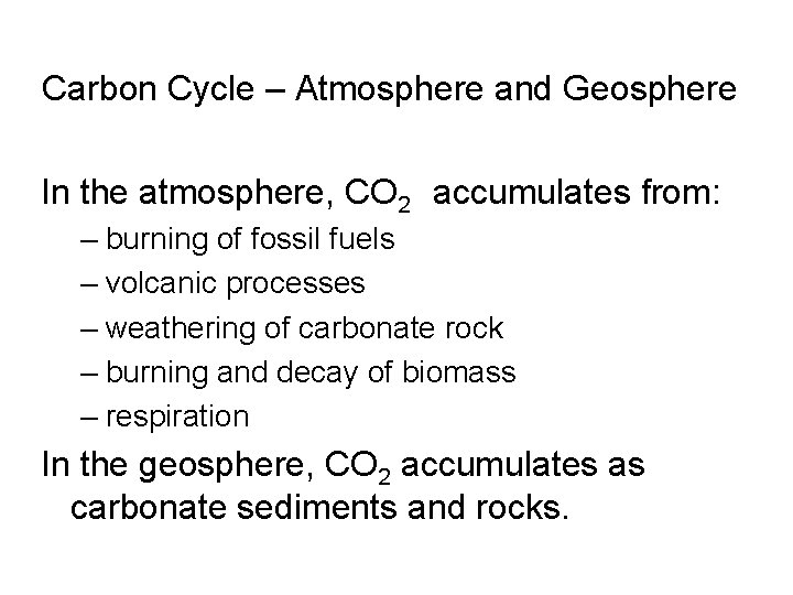 Carbon Cycle – Atmosphere and Geosphere In the atmosphere, CO 2 accumulates from: –