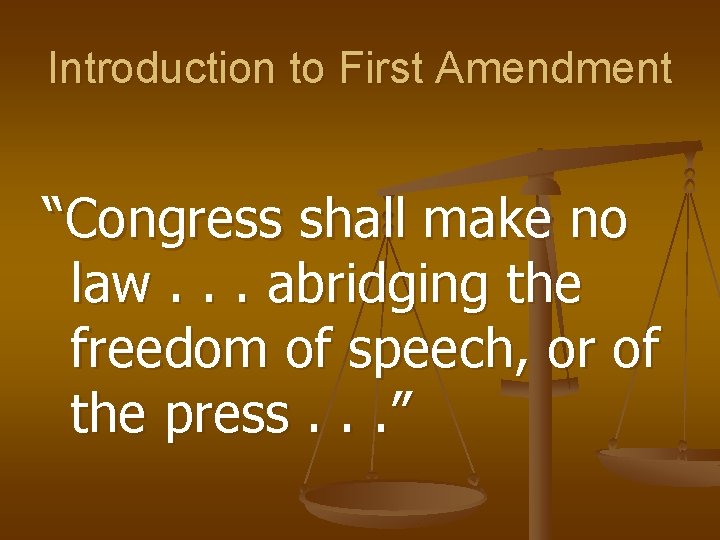 Introduction to First Amendment “Congress shall make no law. . . abridging the freedom