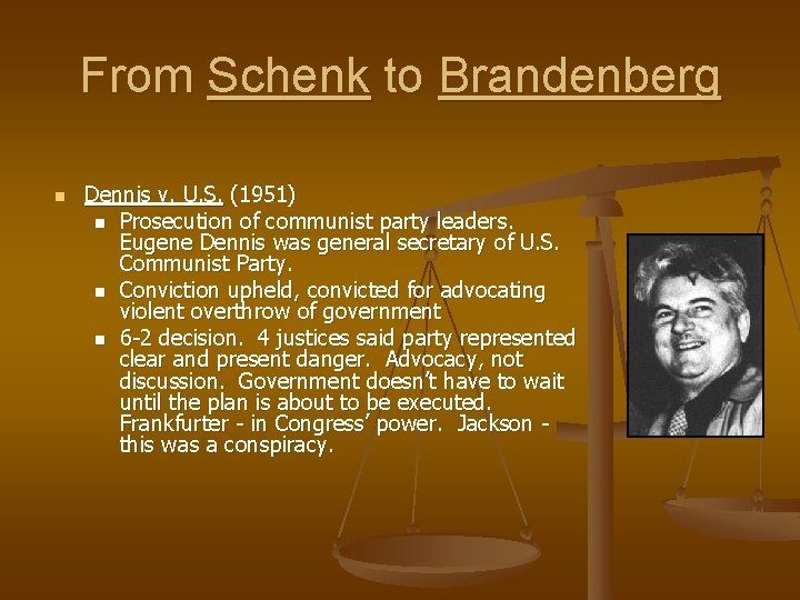 From Schenk to Brandenberg n Dennis v. U. S. (1951) n Prosecution of communist
