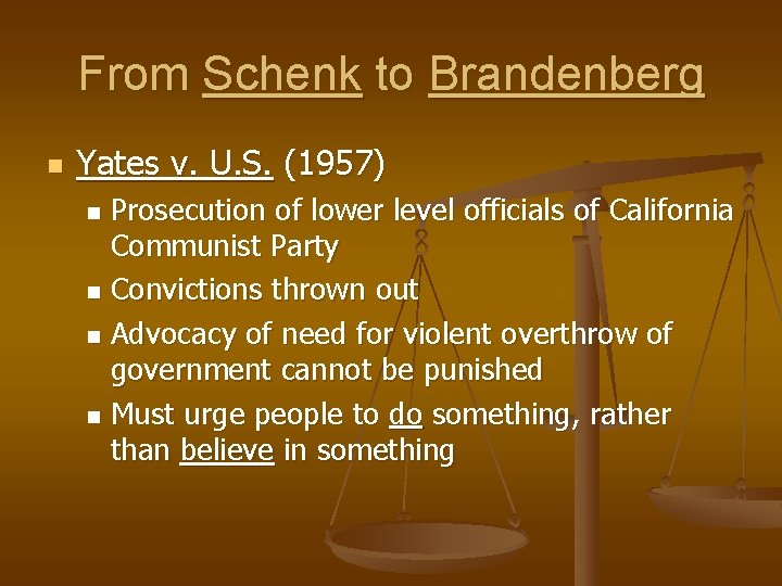 From Schenk to Brandenberg n Yates v. U. S. (1957) Prosecution of lower level