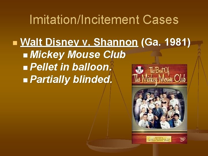 Imitation/Incitement Cases n Walt Disney v. Shannon (Ga. 1981) n Mickey Mouse Club n