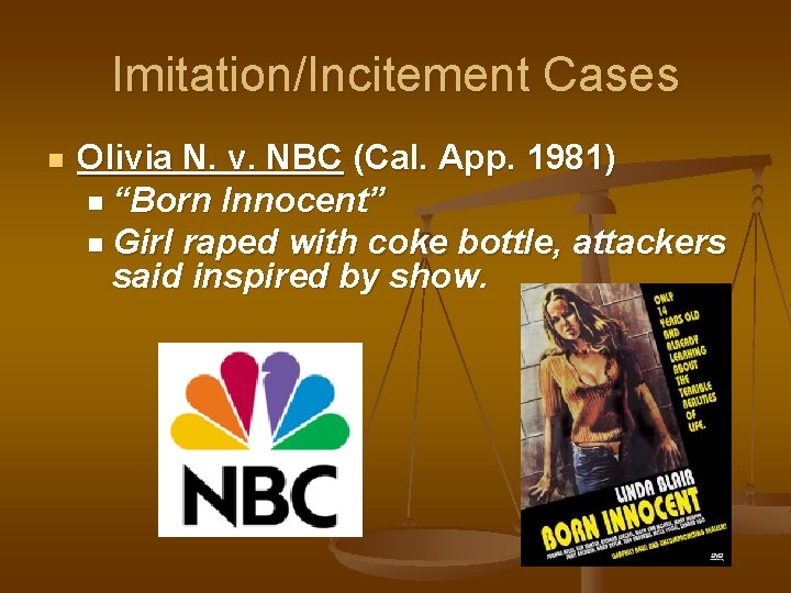 Imitation/Incitement Cases n Olivia N. v. NBC (Cal. App. 1981) n “Born Innocent” n