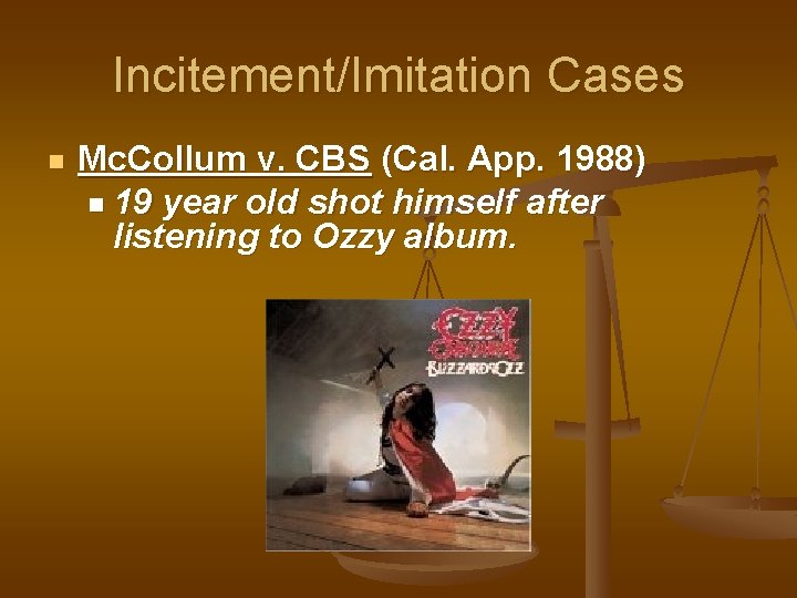 Incitement/Imitation Cases n Mc. Collum v. CBS (Cal. App. 1988) n 19 year old