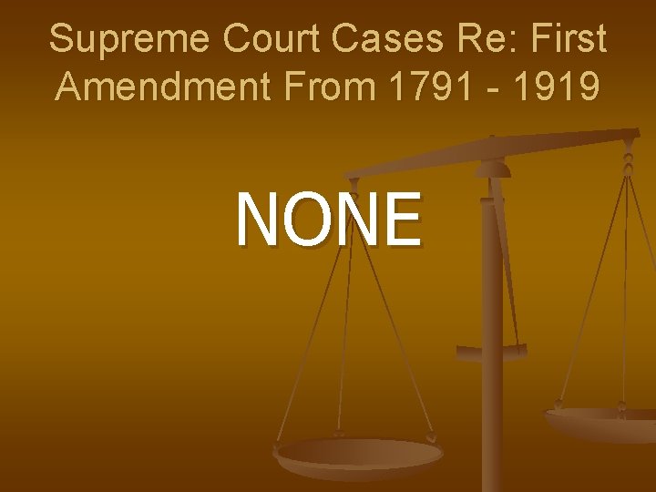Supreme Court Cases Re: First Amendment From 1791 - 1919 NONE 