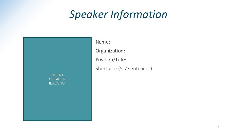 Speaker Information Name: Organization: Position/Title: Short bio: (5 -7 sentences) INSERT SPEAKER HEADSHOT 2