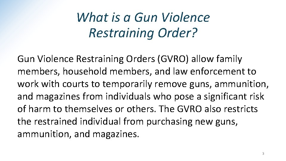 What is a Gun Violence Restraining Order? Gun Violence Restraining Orders (GVRO) allow family