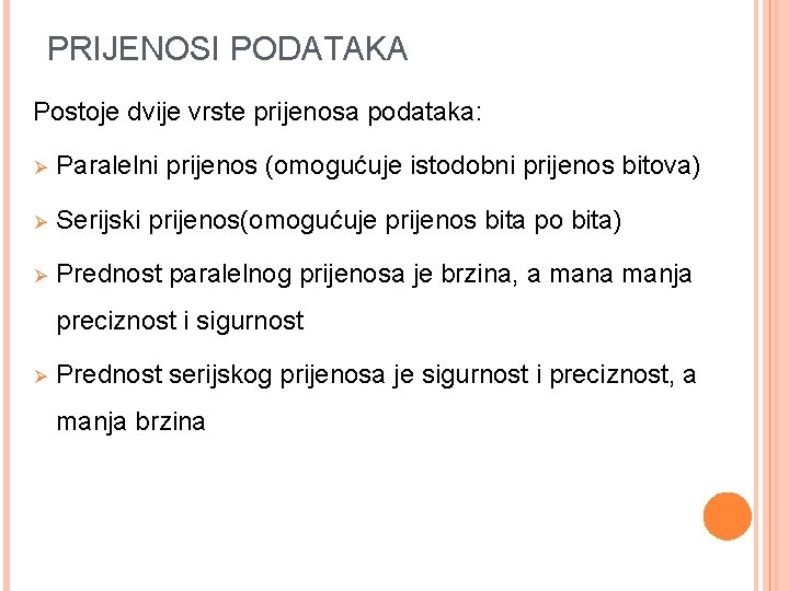 PRIJENOSI PODATAKA Postoje dvije vrste prijenosa podataka: Ø Paralelni prijenos (omogućuje istodobni prijenos bitova)