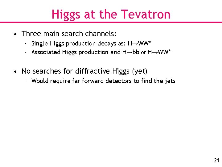 Higgs at the Tevatron • Three main search channels: – Single Higgs production decays