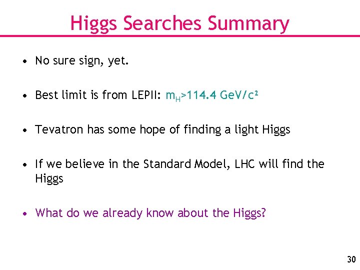 Higgs Searches Summary • No sure sign, yet. • Best limit is from LEPII: