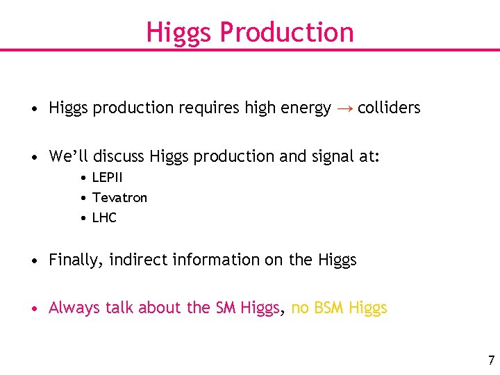 Higgs Production • Higgs production requires high energy → colliders • We’ll discuss Higgs
