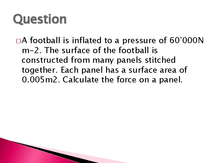 Question �A football is inflated to a pressure of 60’ 000 N m-2. The