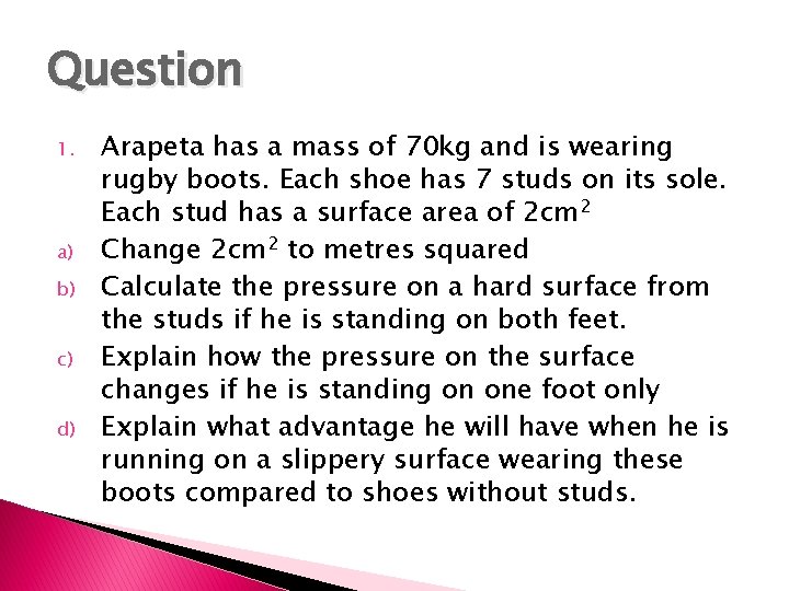 Question 1. a) b) c) d) Arapeta has a mass of 70 kg and