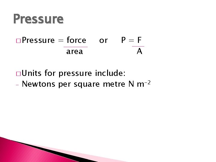 Pressure � Units - = force area or P=F A for pressure include: Newtons