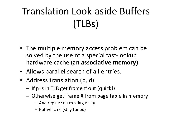 Translation Look-aside Buffers (TLBs) • The multiple memory access problem can be solved by