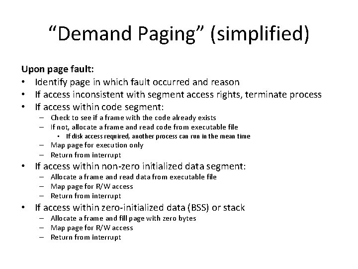 “Demand Paging” (simplified) Upon page fault: • Identify page in which fault occurred and