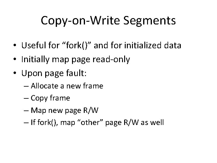 Copy-on-Write Segments • Useful for “fork()” and for initialized data • Initially map page