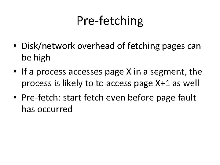 Pre-fetching • Disk/network overhead of fetching pages can be high • If a process