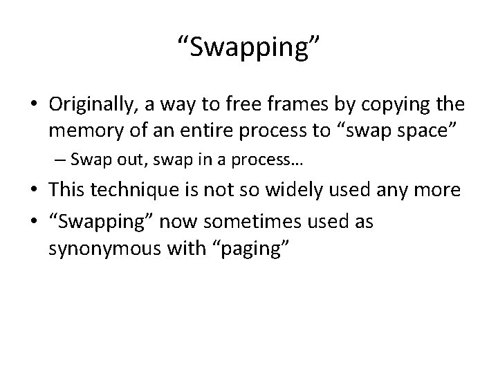 “Swapping” • Originally, a way to free frames by copying the memory of an