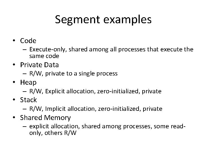 Segment examples • Code – Execute-only, shared among all processes that execute the same
