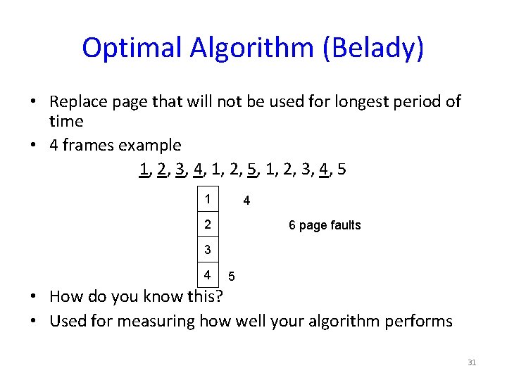Optimal Algorithm (Belady) • Replace page that will not be used for longest period