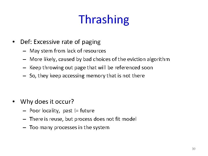 Thrashing • Def: Excessive rate of paging – – May stem from lack of
