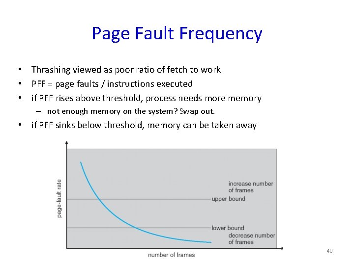 Page Fault Frequency • Thrashing viewed as poor ratio of fetch to work •